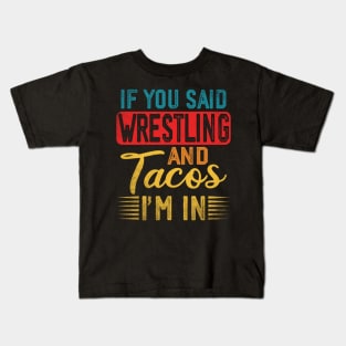 If You Said Wrestling And Tacos I'm In Wrestling And Tacos Kids T-Shirt